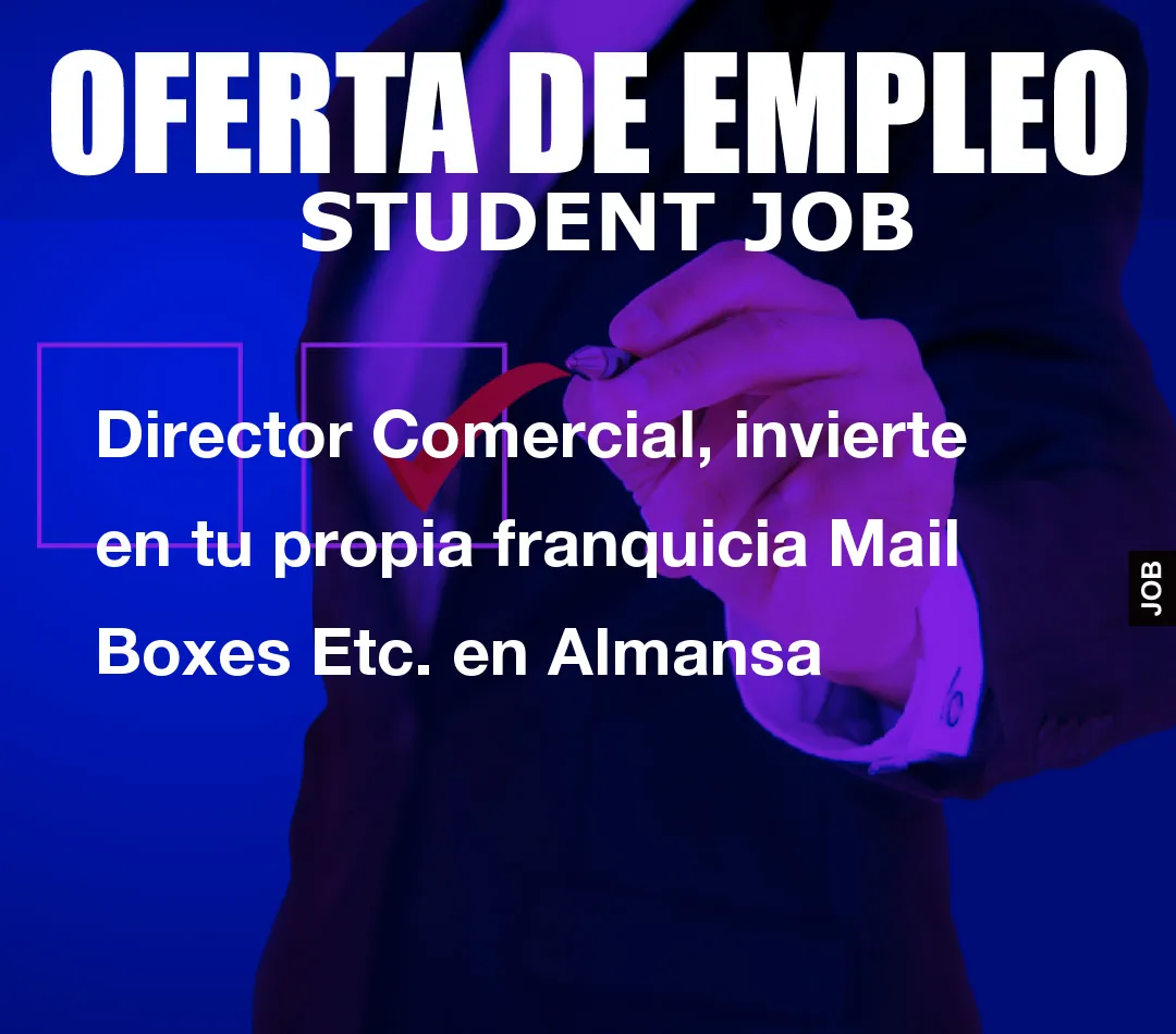 Director Comercial, invierte en tu propia franquicia Mail Boxes Etc. en Almansa