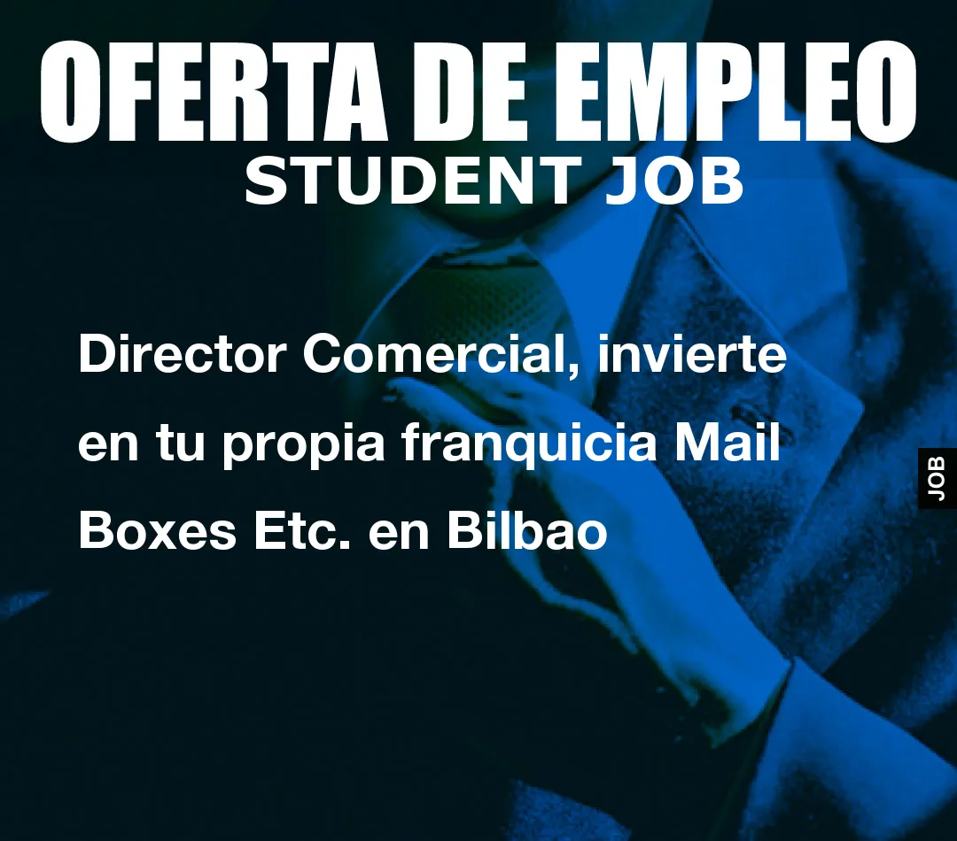 Director Comercial, invierte en tu propia franquicia Mail Boxes Etc. en Bilbao