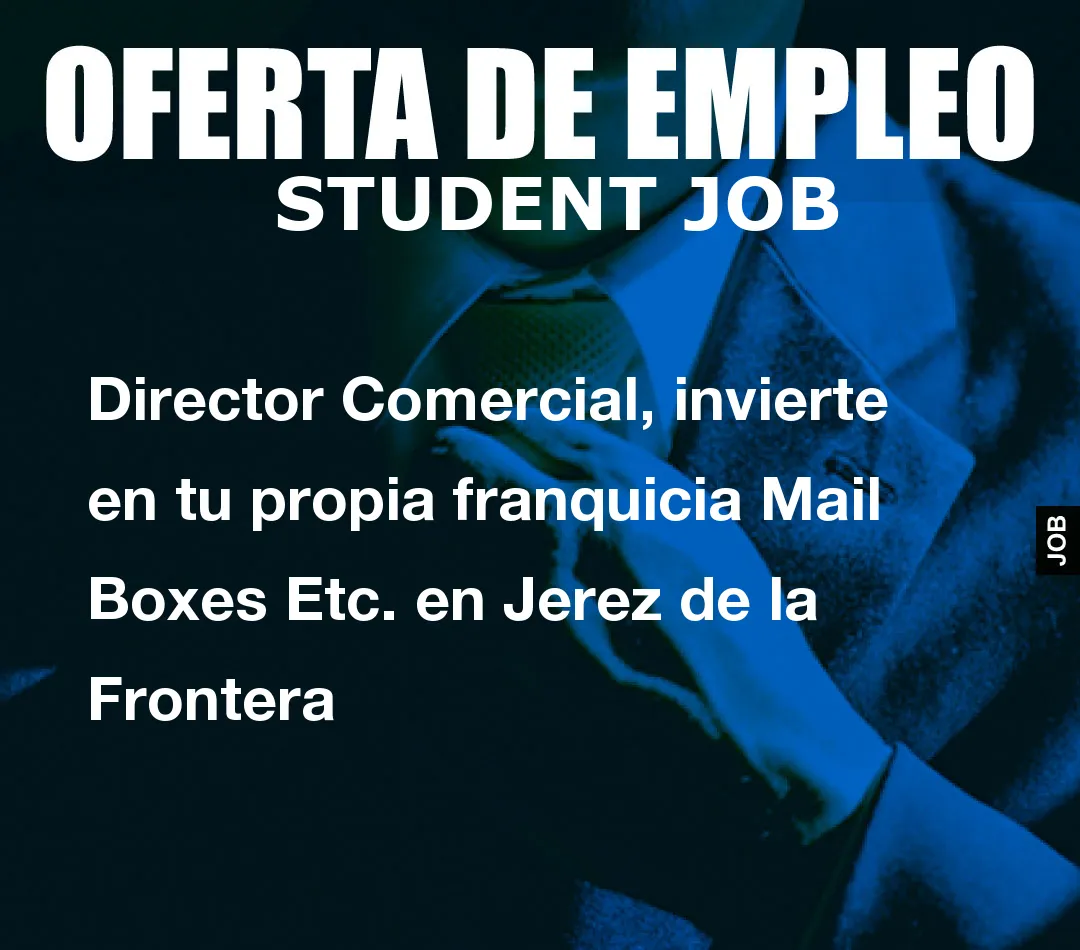 Director Comercial, invierte en tu propia franquicia Mail Boxes Etc. en Jerez de la Frontera