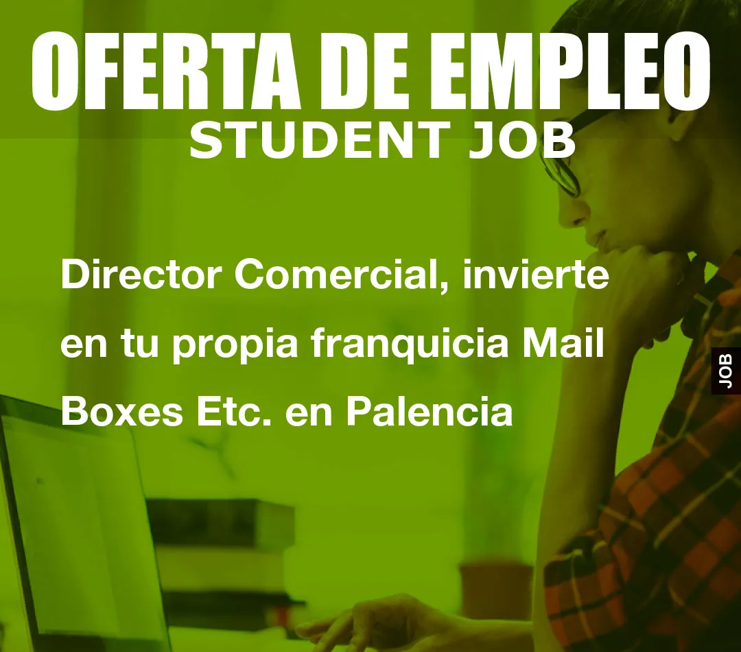 Director Comercial, invierte en tu propia franquicia Mail Boxes Etc. en Palencia