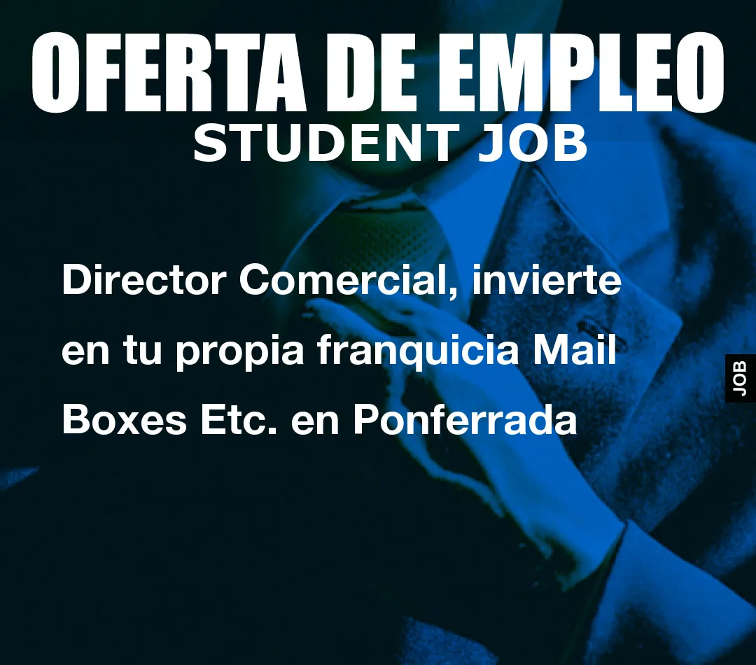 Director Comercial, invierte en tu propia franquicia Mail Boxes Etc. en Ponferrada