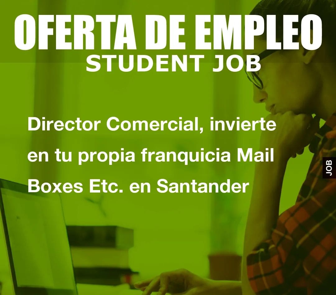 Director Comercial, invierte en tu propia franquicia Mail Boxes Etc. en Santander