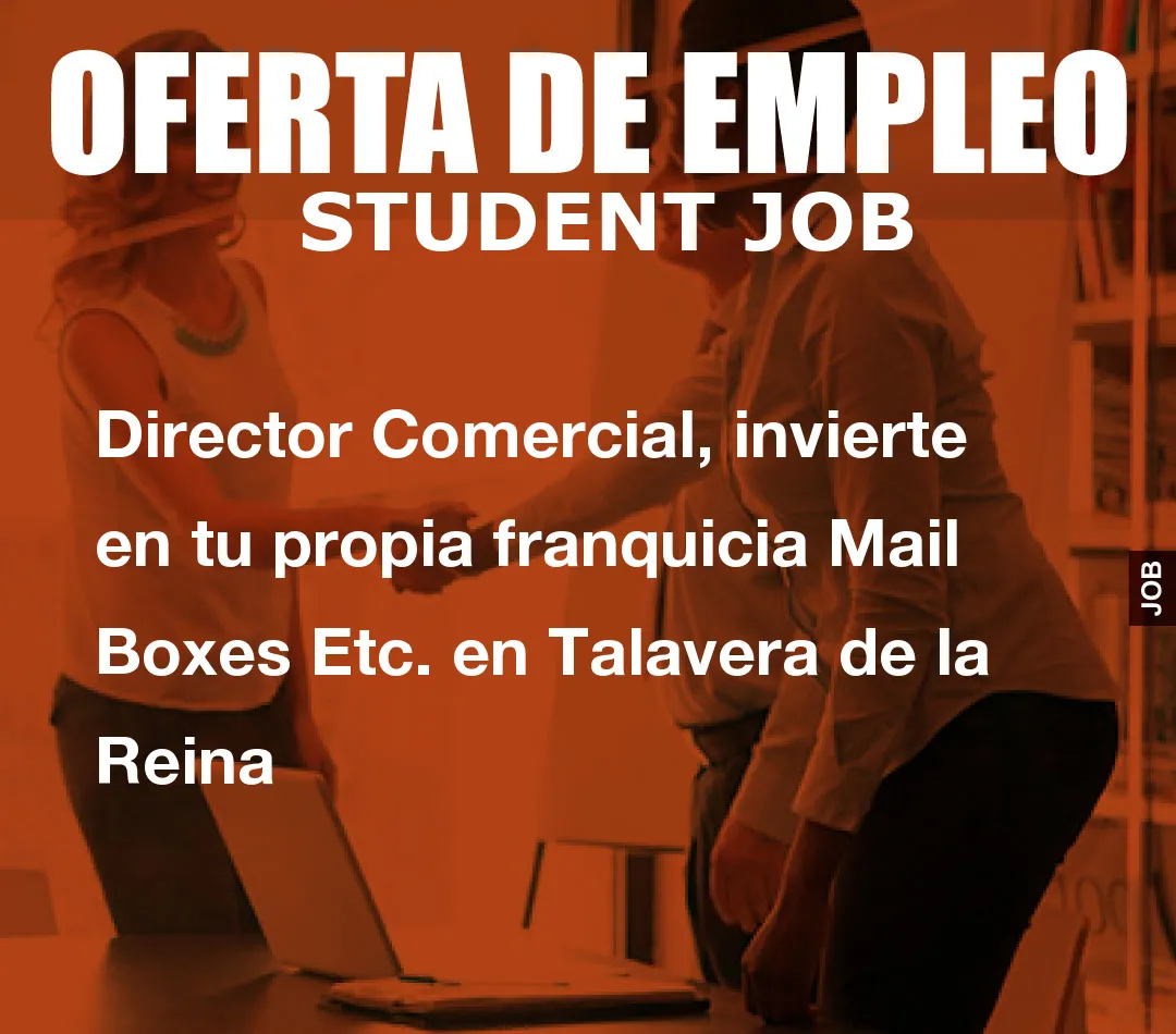 Director Comercial, invierte en tu propia franquicia Mail Boxes Etc. en Talavera de la Reina