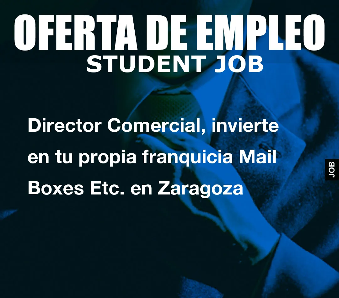 Director Comercial, invierte en tu propia franquicia Mail Boxes Etc. en Zaragoza
