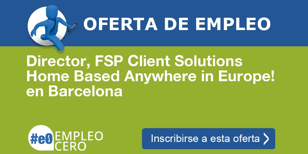 Director, FSP Client Solutions Home Based Anywhere in Europe! en Barcelona