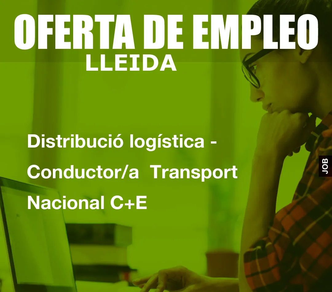 Distribució logística – Conductor/a  Transport Nacional C+E