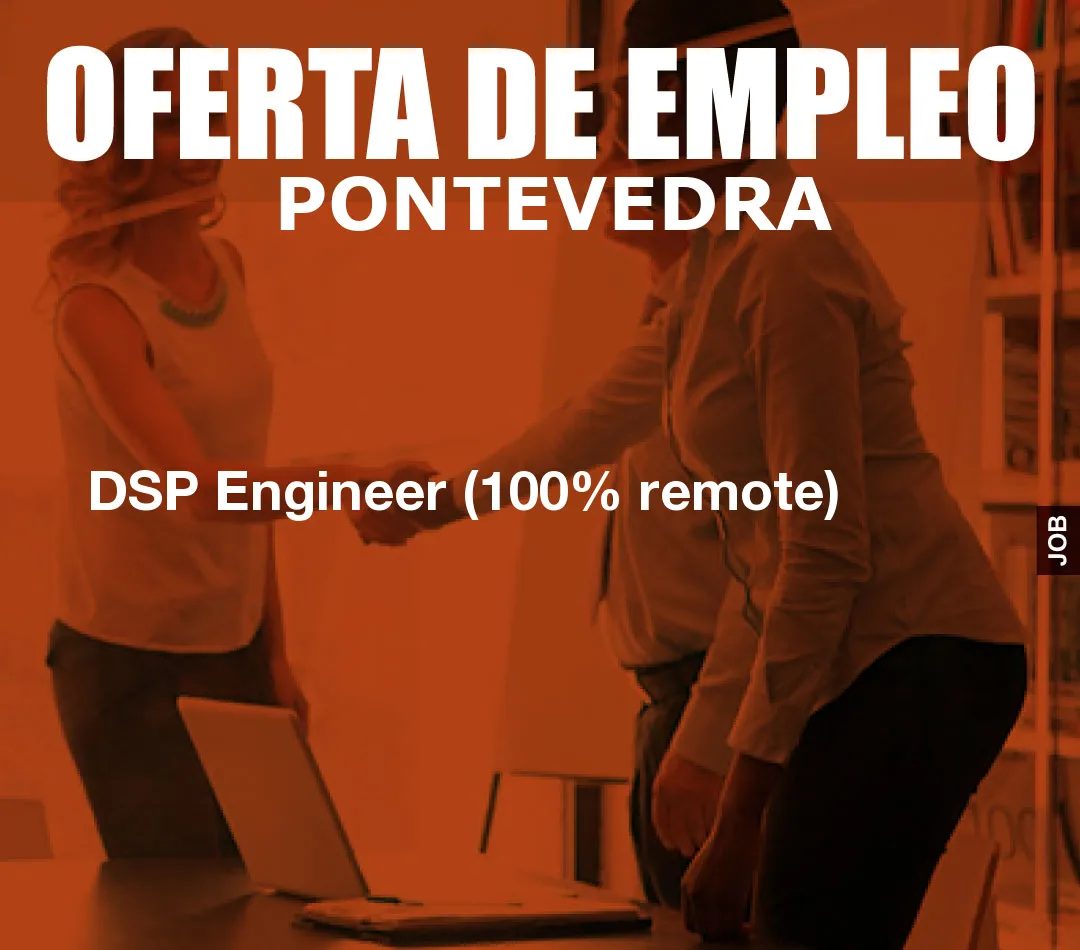 DSP Engineer (100% remote)