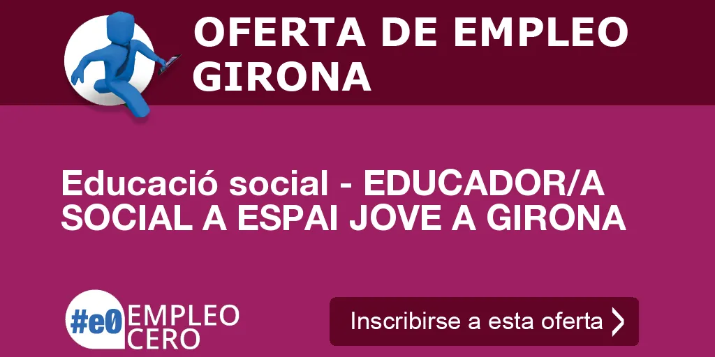 Educació social - EDUCADOR/A SOCIAL A ESPAI JOVE A GIRONA