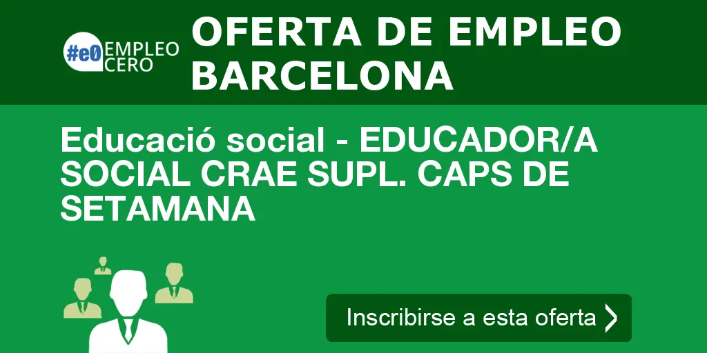Educació social - EDUCADOR/A SOCIAL CRAE SUPL. CAPS DE SETAMANA