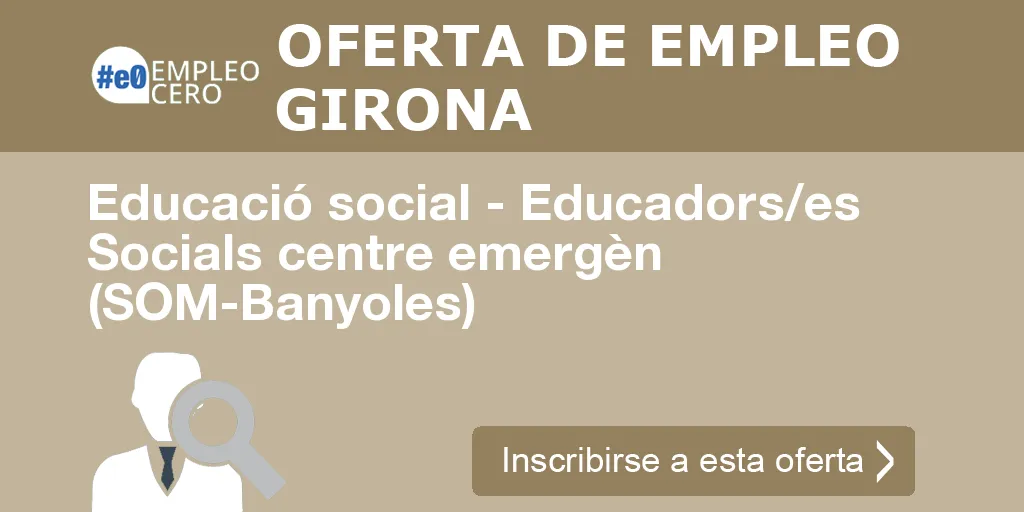 Educació social - Educadors/es Socials centre emergèn (SOM-Banyoles)
