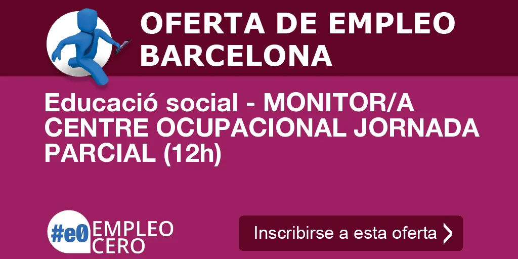 Educació social - MONITOR/A CENTRE OCUPACIONAL JORNADA PARCIAL (12h)