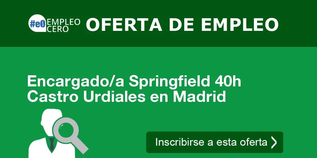 Encargado/a Springfield 40h Castro Urdiales en Madrid