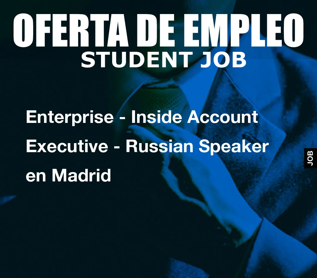 Enterprise – Inside Account Executive – Russian Speaker en Madrid