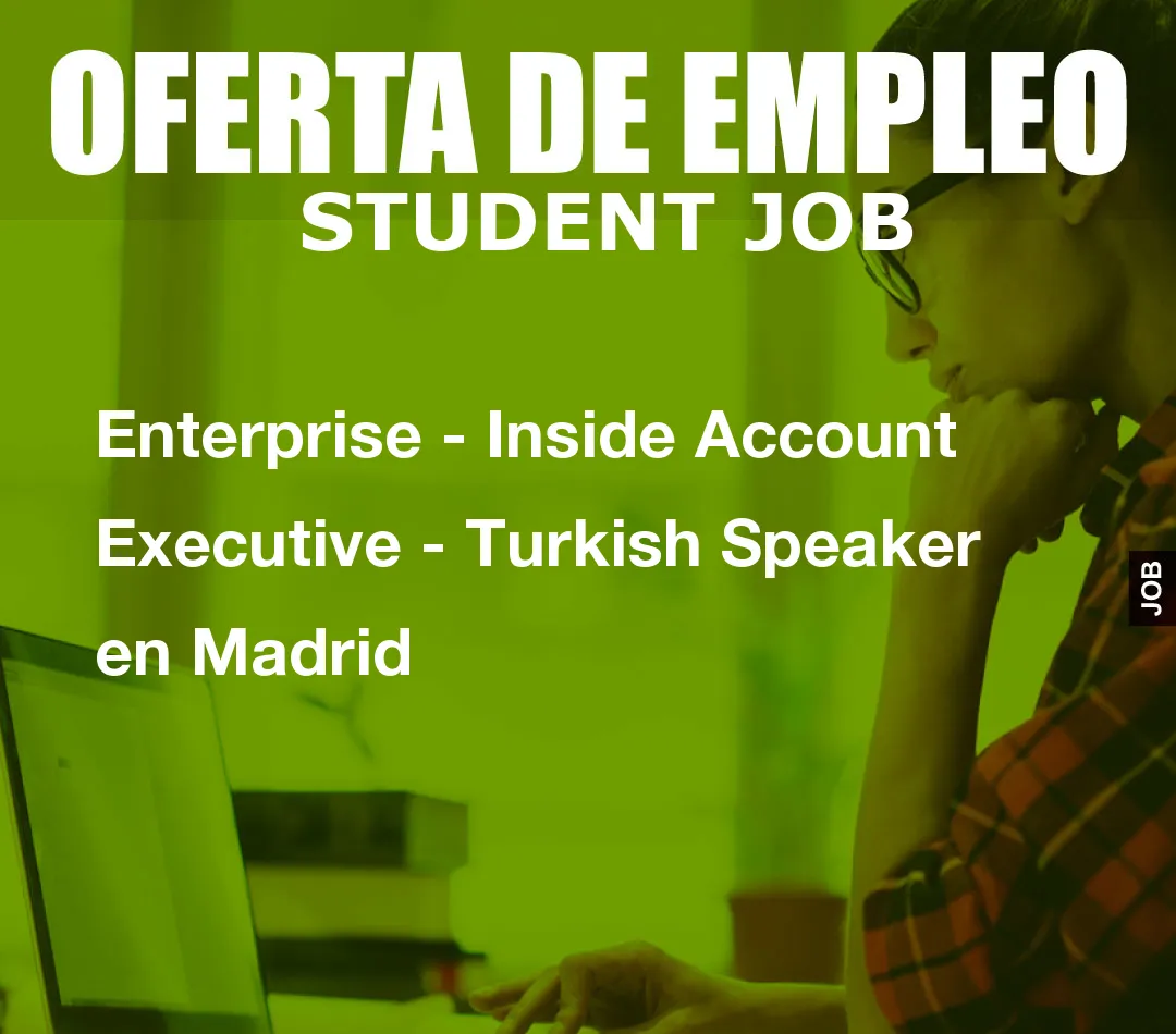 Enterprise – Inside Account Executive – Turkish Speaker en Madrid