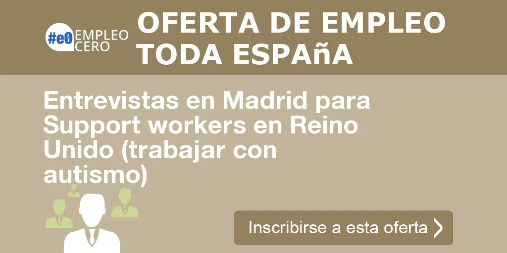 Entrevistas en Madrid para Support workers en Reino Unido (trabajar con autismo)