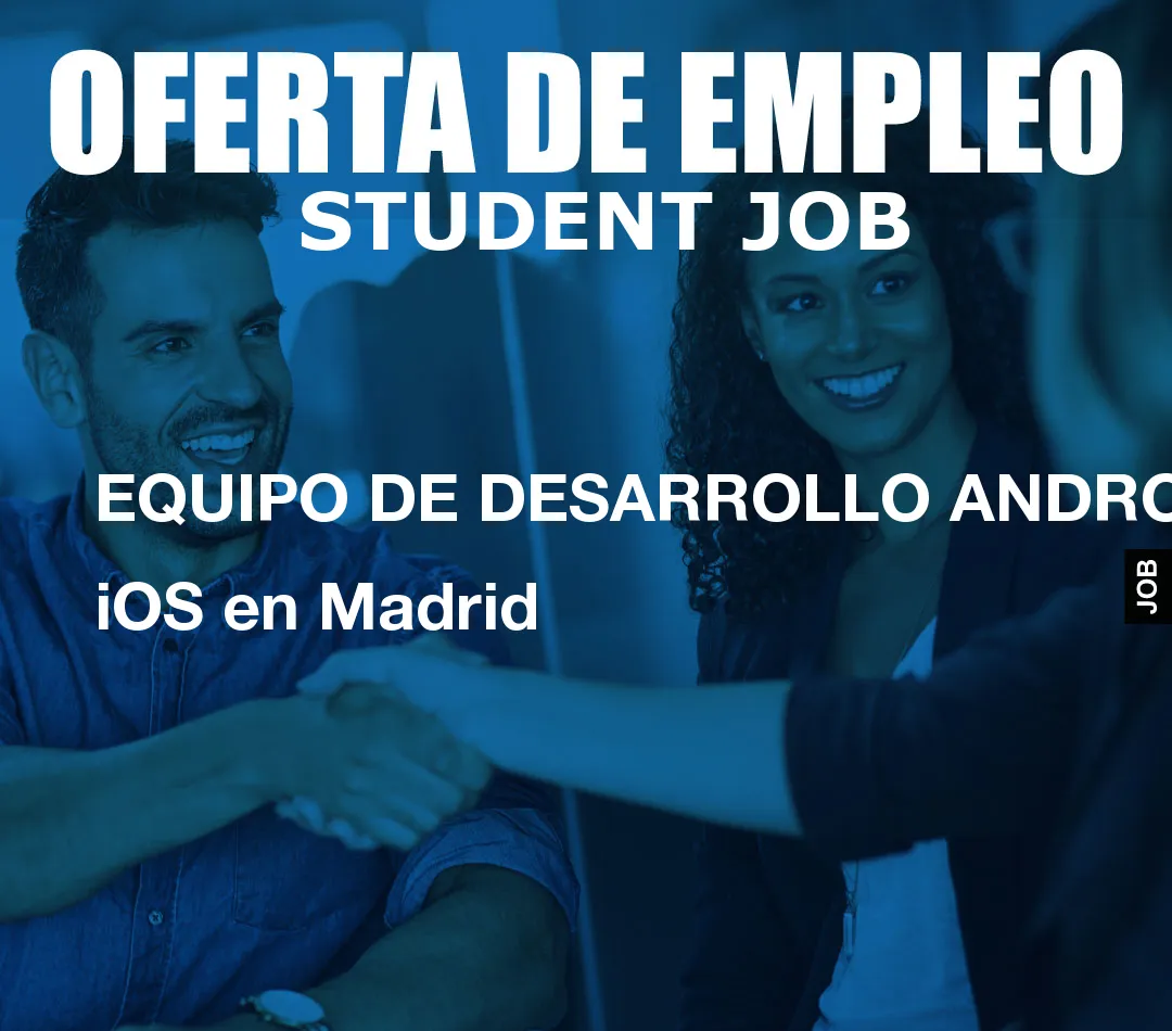 EQUIPO DE DESARROLLO ANDROID / iOS en Madrid