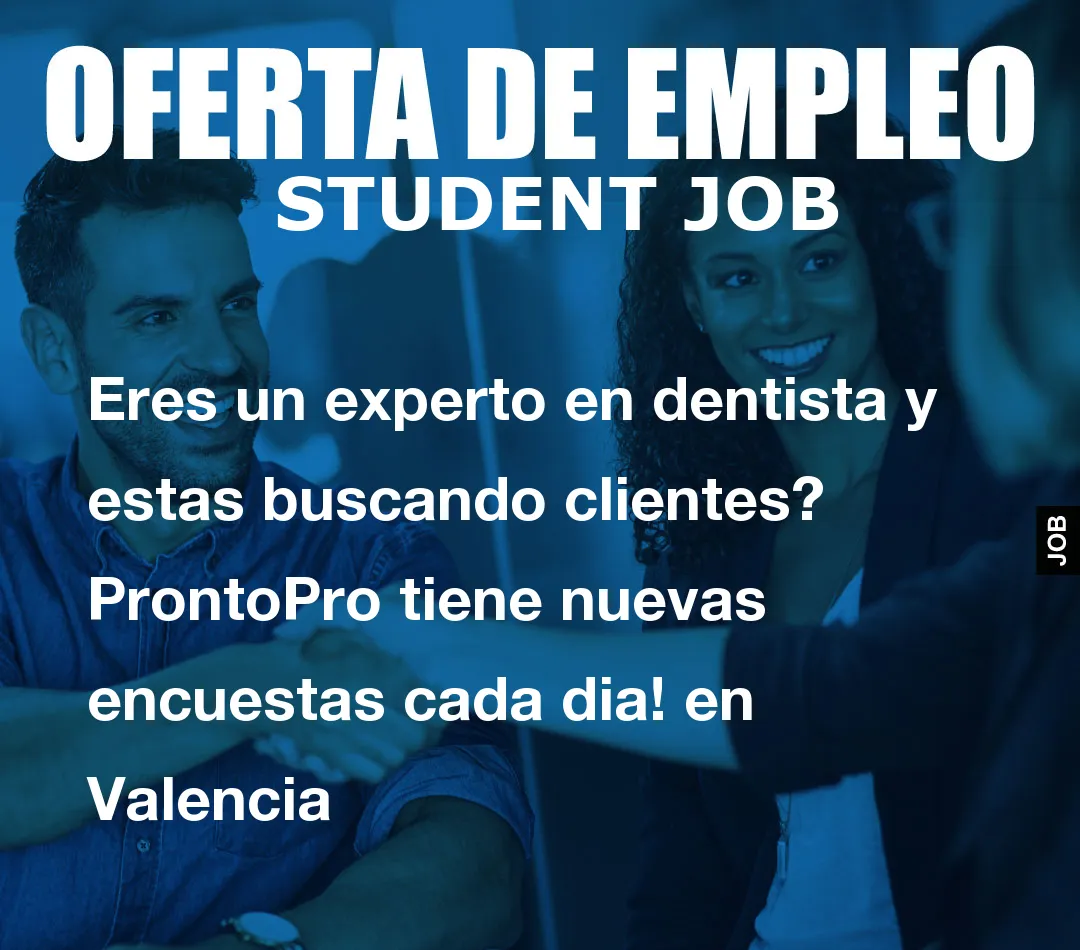 Eres un experto en dentista y estas buscando clientes? ProntoPro tiene nuevas encuestas cada dia! en Valencia