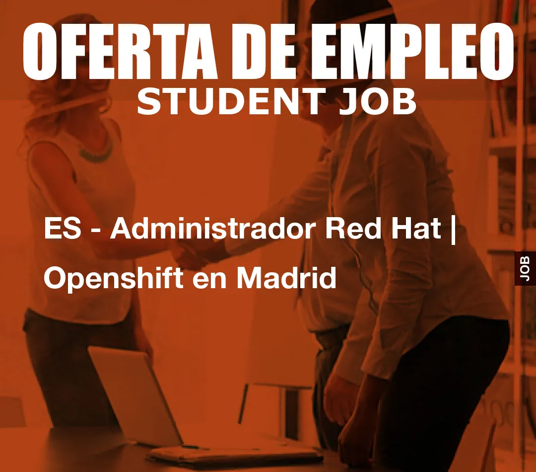 ES - Administrador Red Hat | Openshift en Madrid