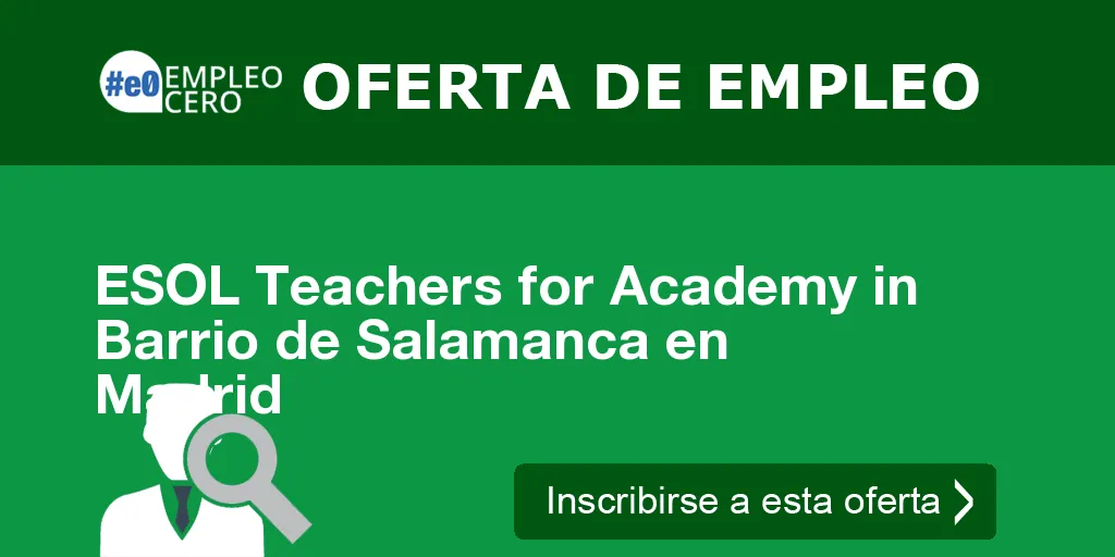 ESOL Teachers for Academy in Barrio de Salamanca en Madrid