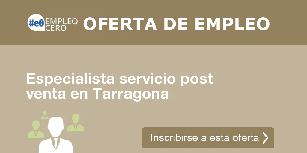 Especialista servicio post venta en Tarragona
