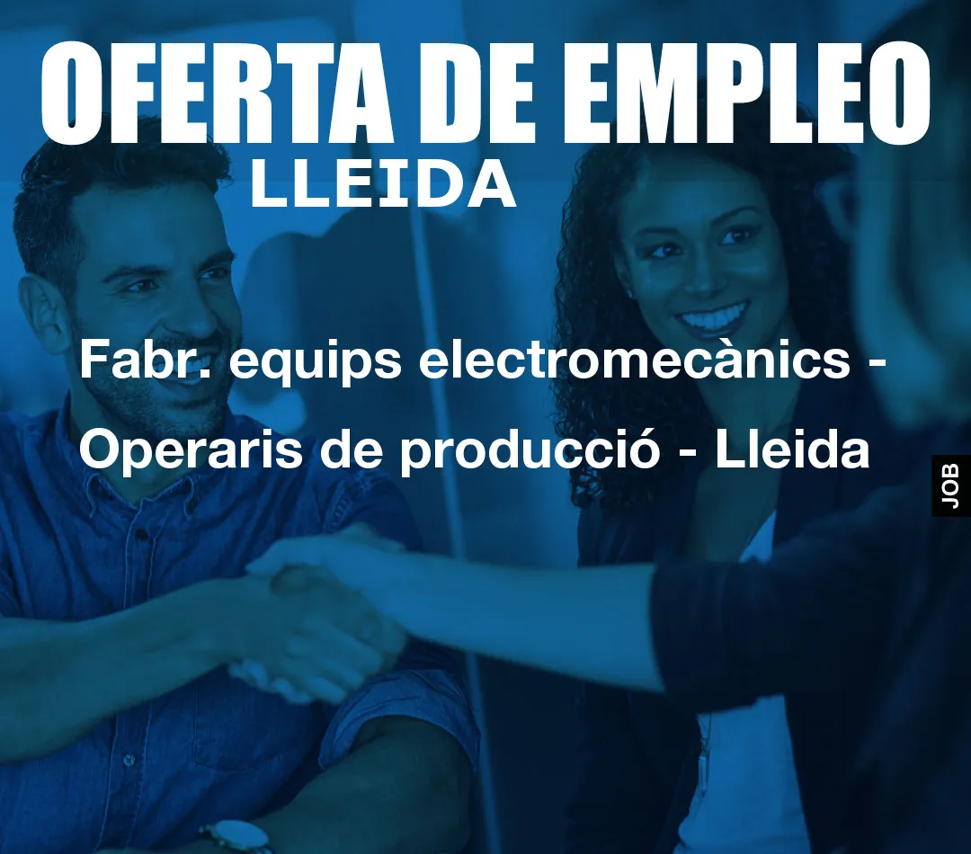 Fabr. equips electromecànics – Operaris de producció – Lleida
