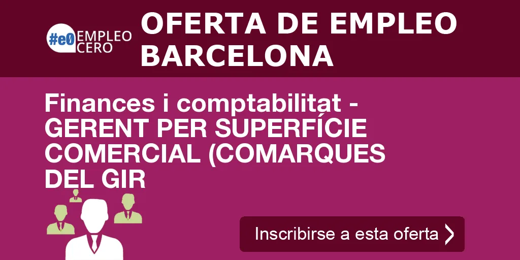 Finances i comptabilitat - GERENT PER SUPERFÍCIE COMERCIAL (COMARQUES DEL GIR