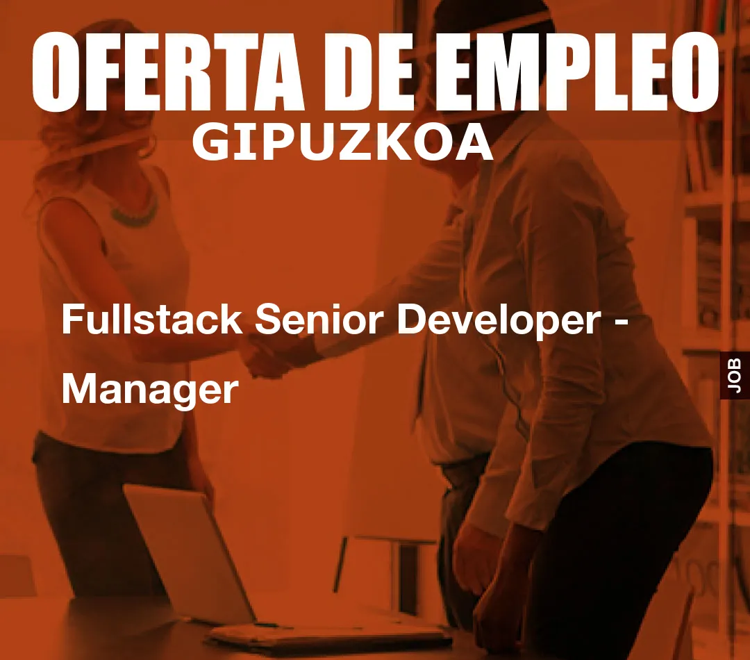 Fullstack Senior Developer – Manager
