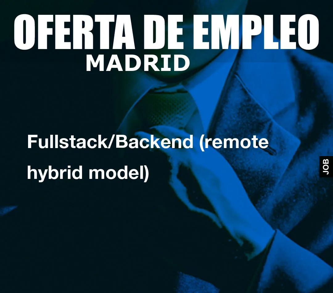 Fullstack/Backend (remote hybrid model)