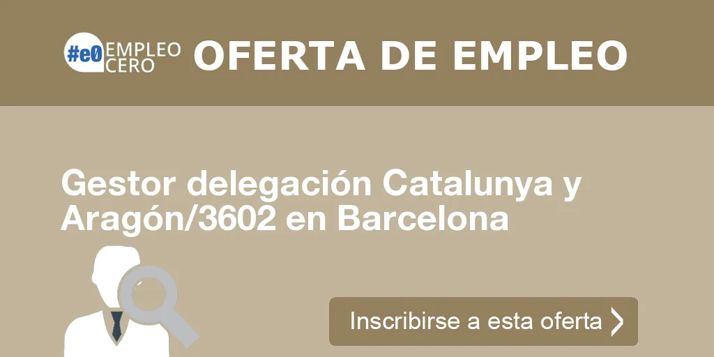 Gestor delegación Catalunya y Aragón/3602 en Barcelona