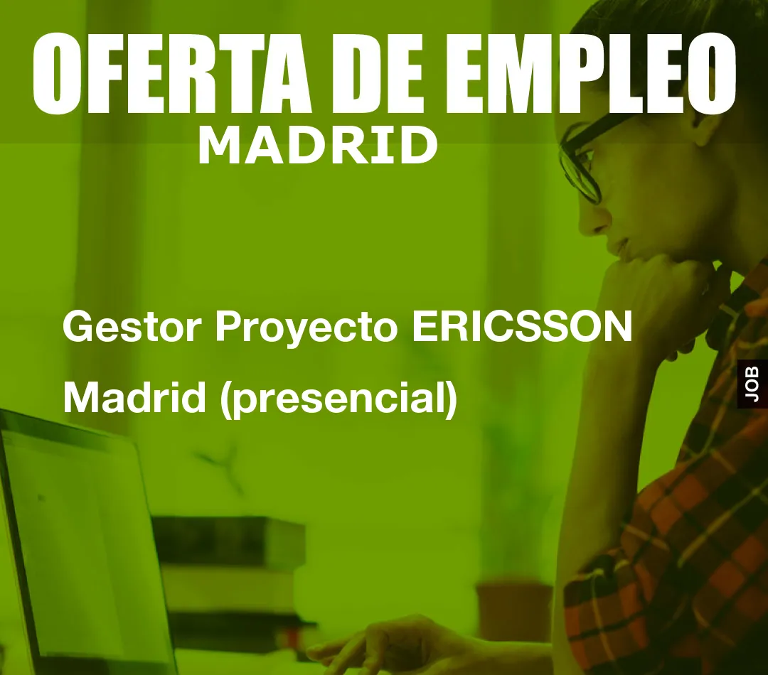 Gestor Proyecto ERICSSON Madrid (presencial)