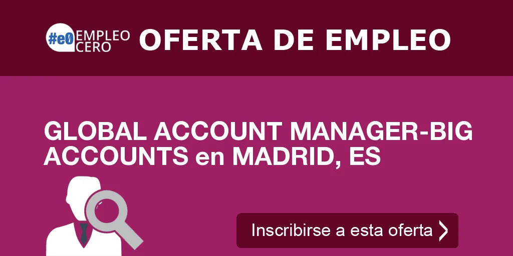 GLOBAL ACCOUNT MANAGER-BIG ACCOUNTS en MADRID, ES