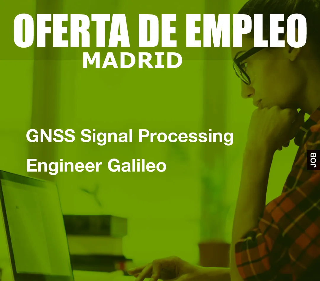 GNSS Signal Processing Engineer Galileo