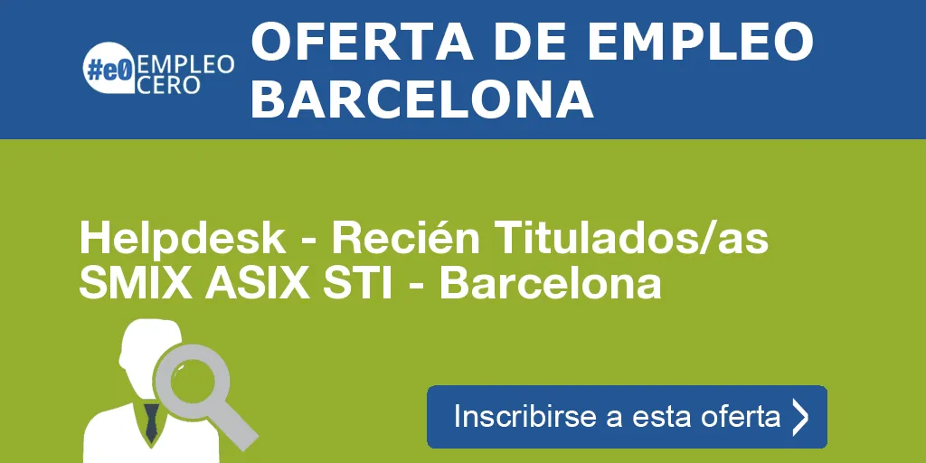 Helpdesk - Recién Titulados/as SMIX ASIX STI - Barcelona