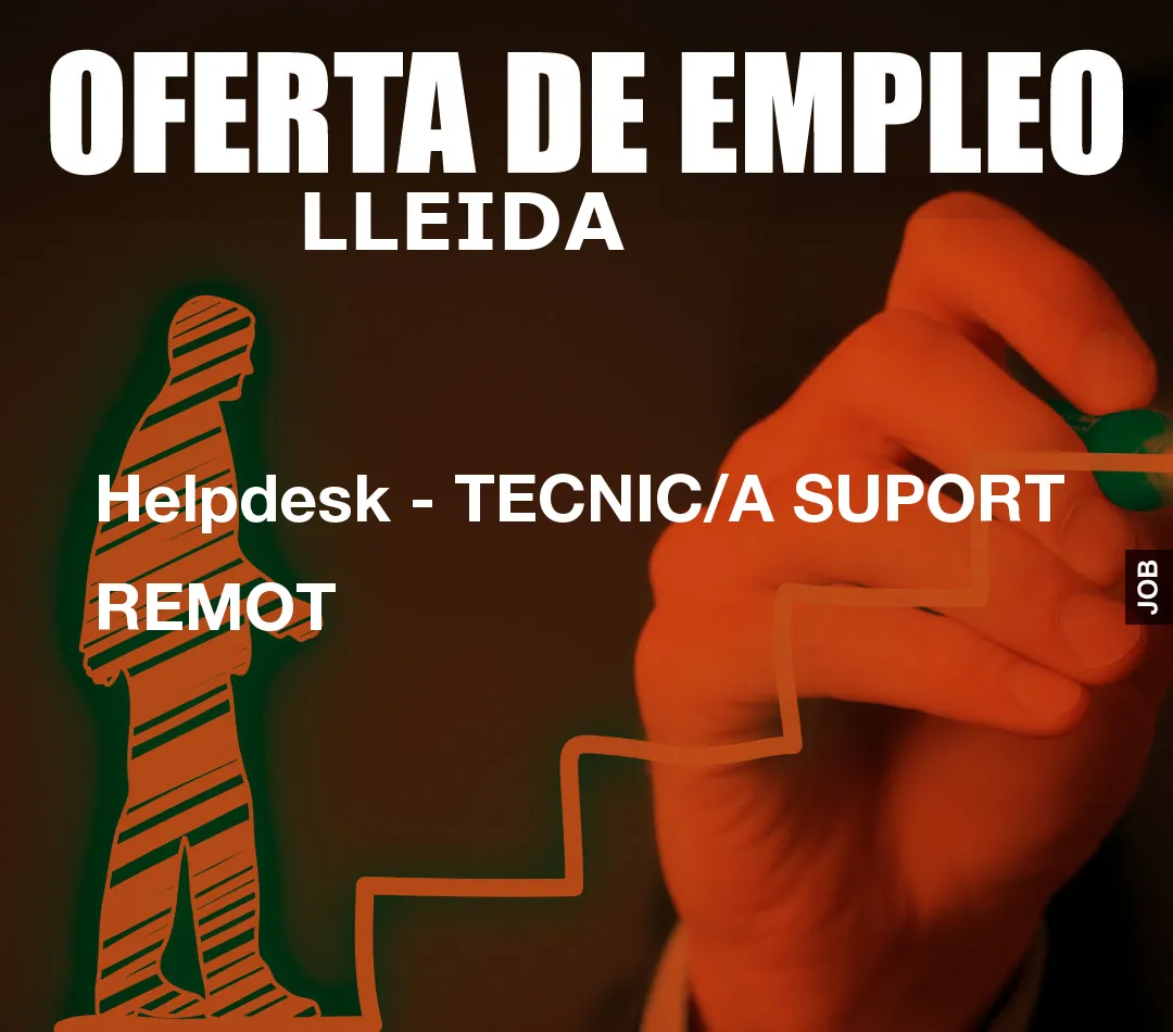 Helpdesk - TECNIC/A SUPORT REMOT