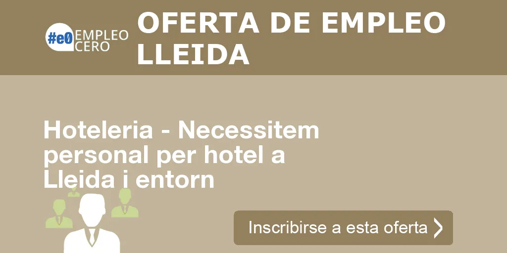 Hoteleria - Necessitem personal per hotel a Lleida i entorn