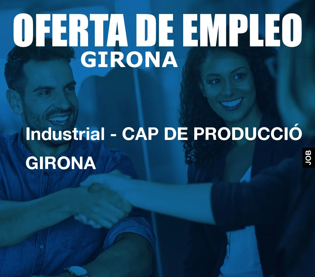Industrial – CAP DE PRODUCCIÓ GIRONA