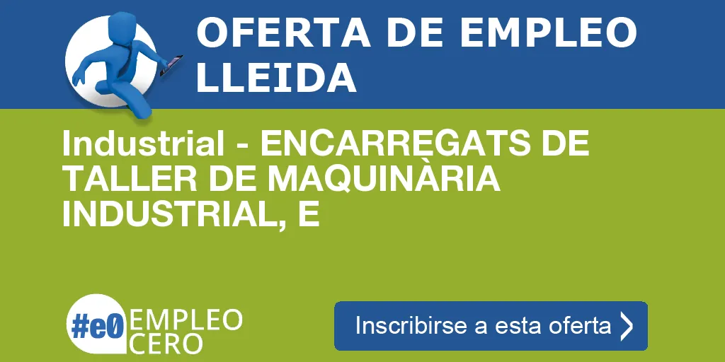 Industrial - ENCARREGATS DE TALLER DE MAQUINÀRIA INDUSTRIAL, E