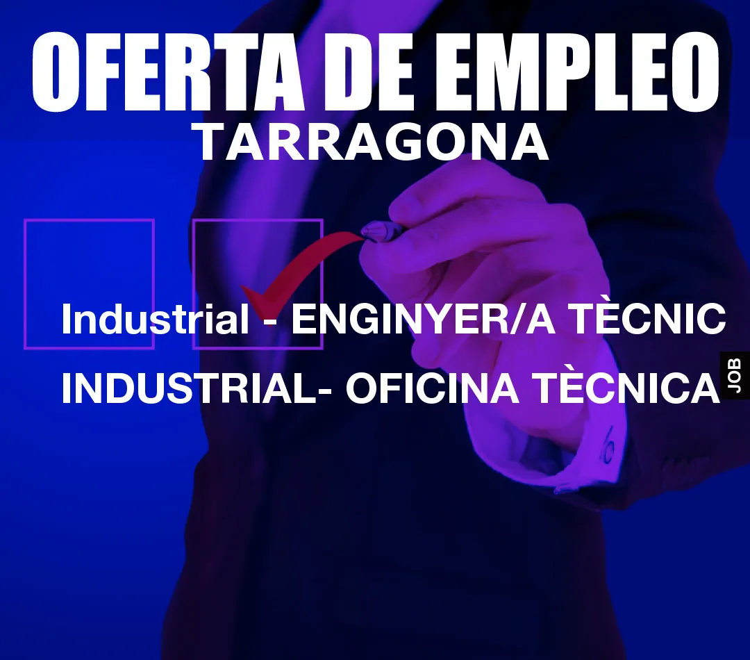Industrial - ENGINYER/A TÈCNIC INDUSTRIAL- OFICINA TÈCNICA