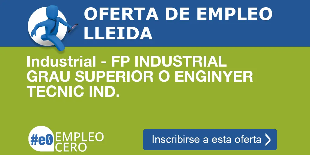 Industrial - FP INDUSTRIAL GRAU SUPERIOR O ENGINYER TECNIC IND.