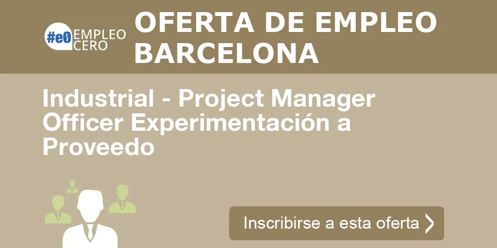 Industrial - Project Manager Officer Experimentación a Proveedo