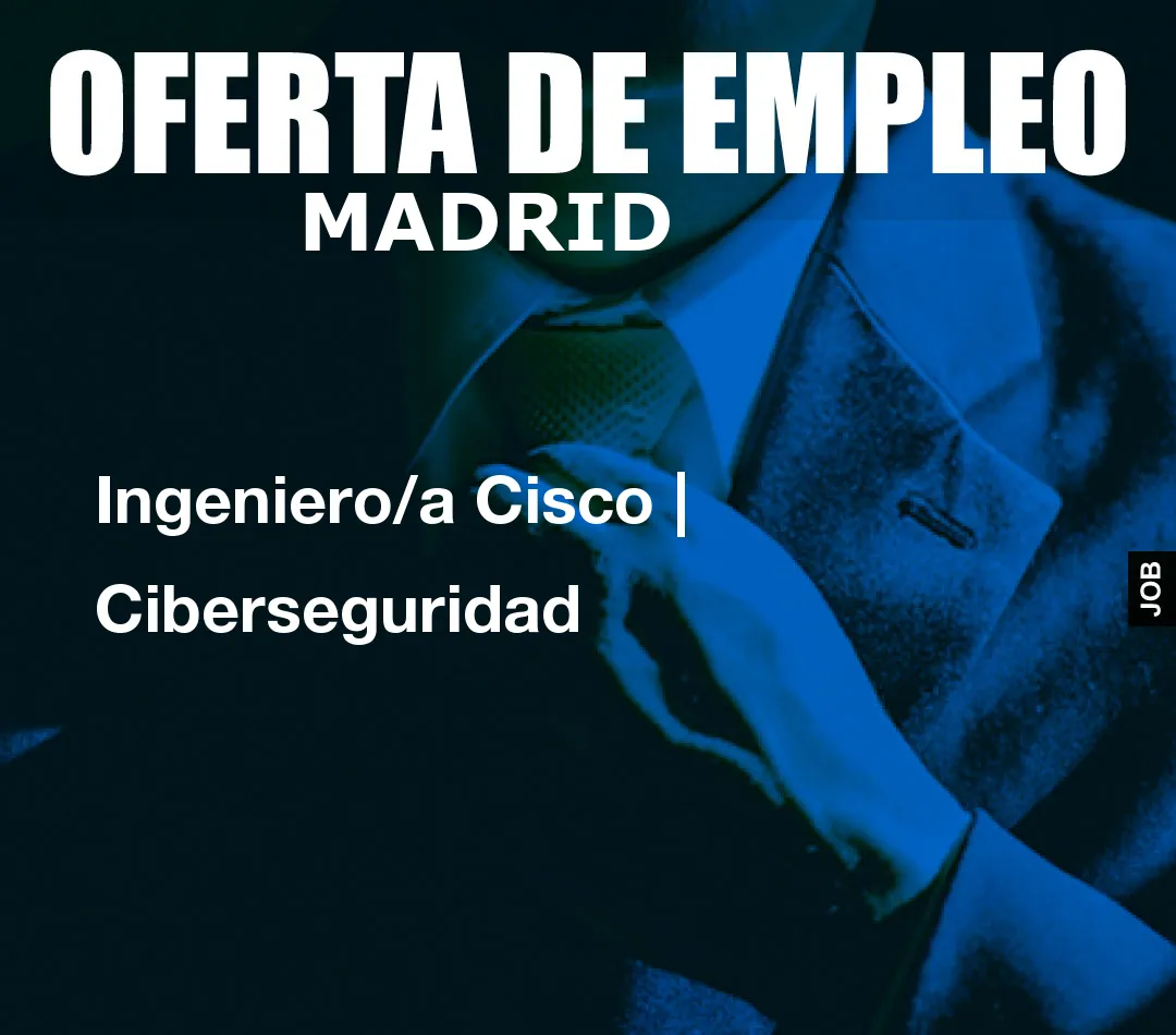 Ingeniero/a Cisco | Ciberseguridad