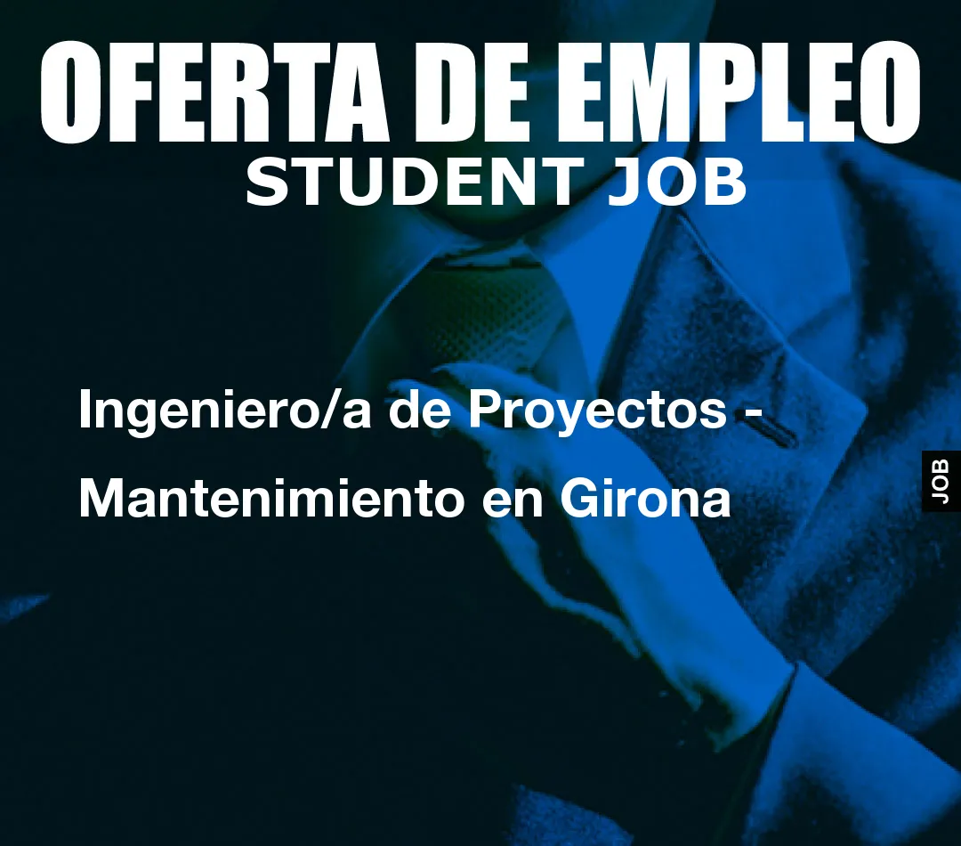 Ingeniero/a de Proyectos - Mantenimiento en Girona