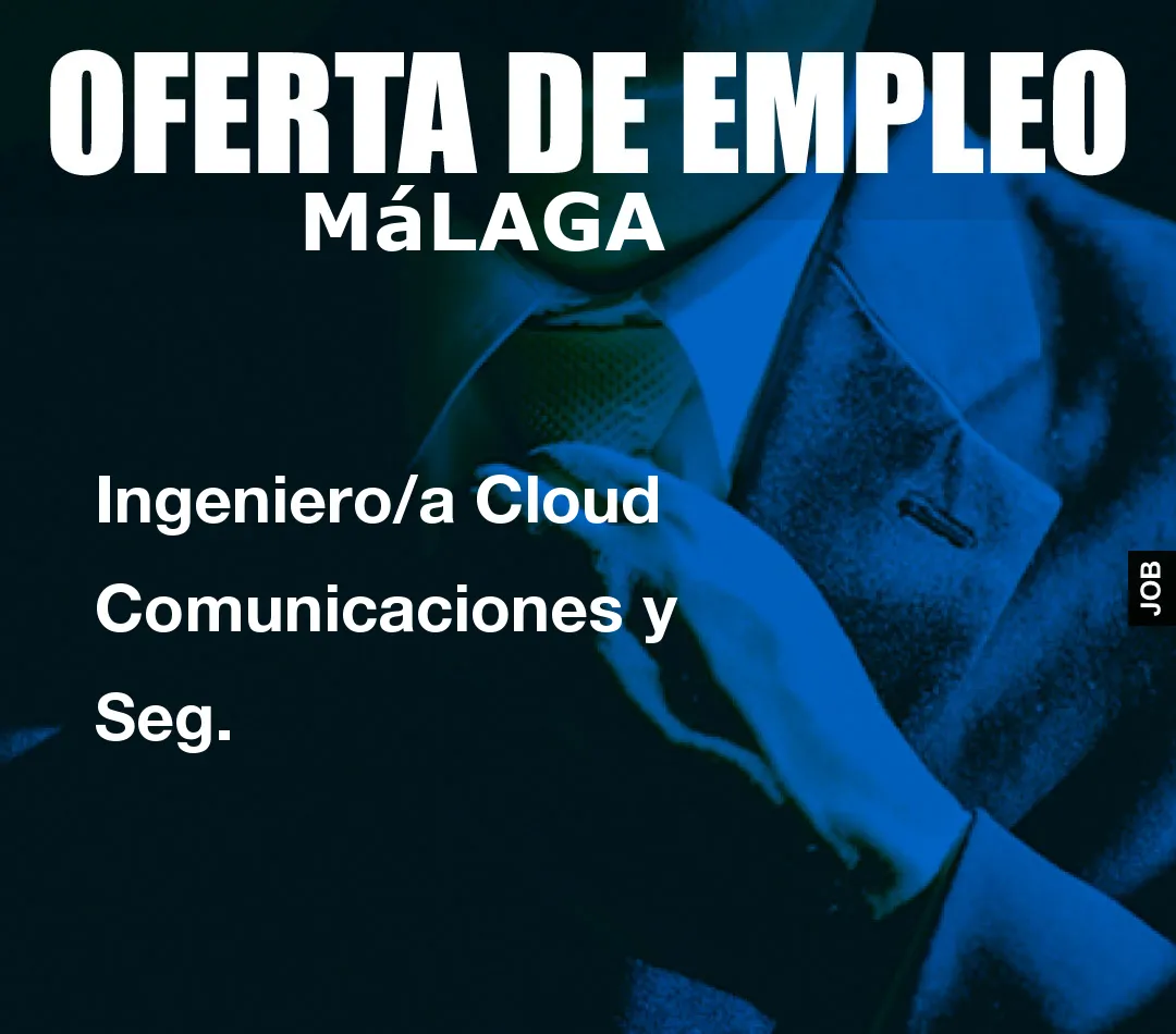 Ingeniero/a Cloud Comunicaciones y Seg.
