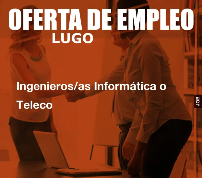Ingenieros/as Informática o Teleco