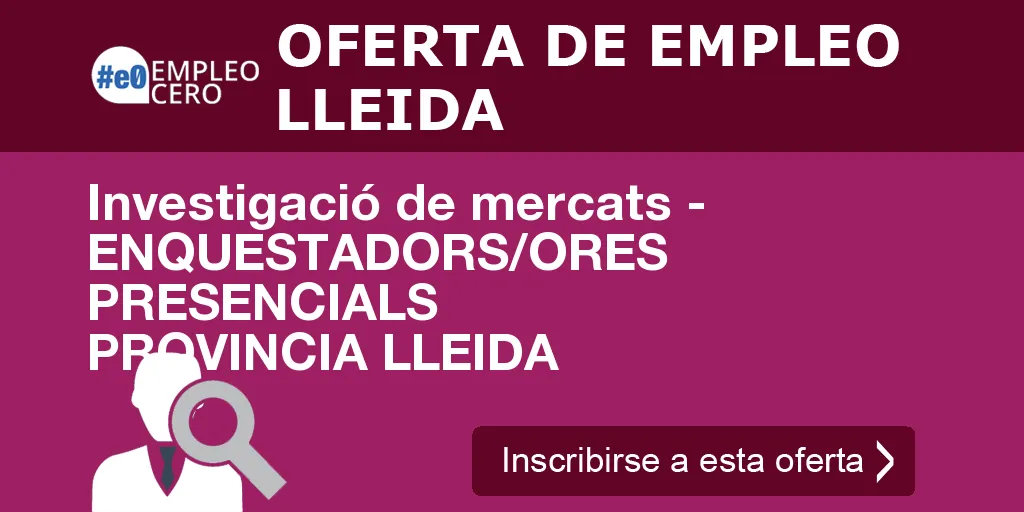 Investigació de mercats - ENQUESTADORS/ORES PRESENCIALS PROVINCIA LLEIDA