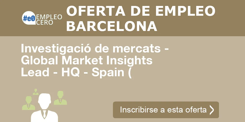 Investigació de mercats - Global Market Insights Lead - HQ - Spain (