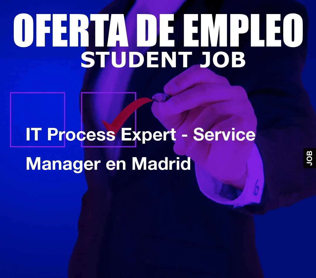 IT Process Expert – Service Manager en Madrid