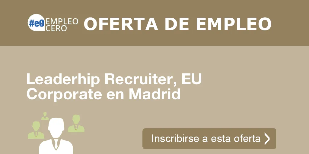 Leaderhip Recruiter, EU Corporate en Madrid