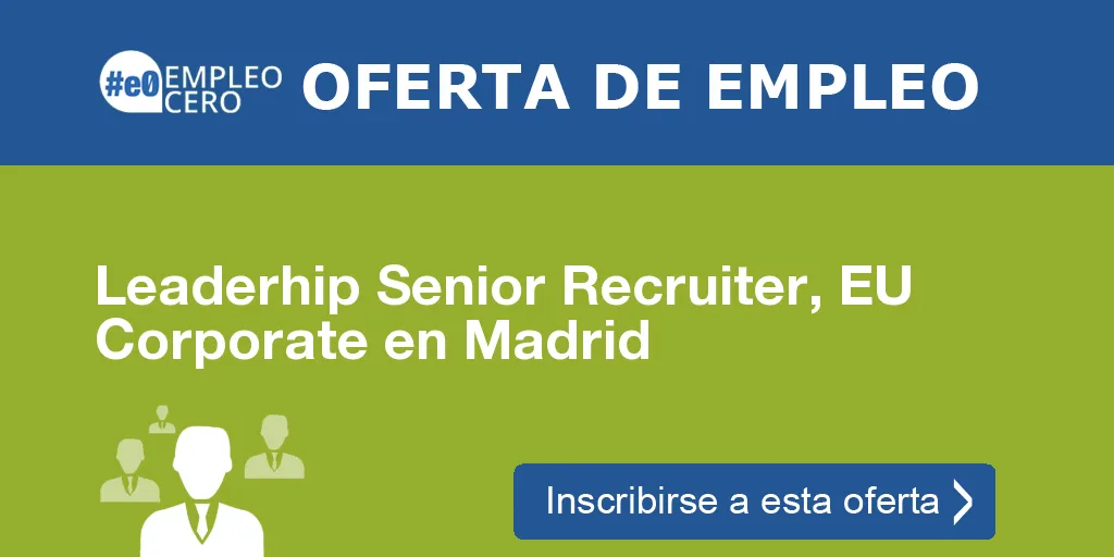 Leaderhip Senior Recruiter, EU Corporate en Madrid